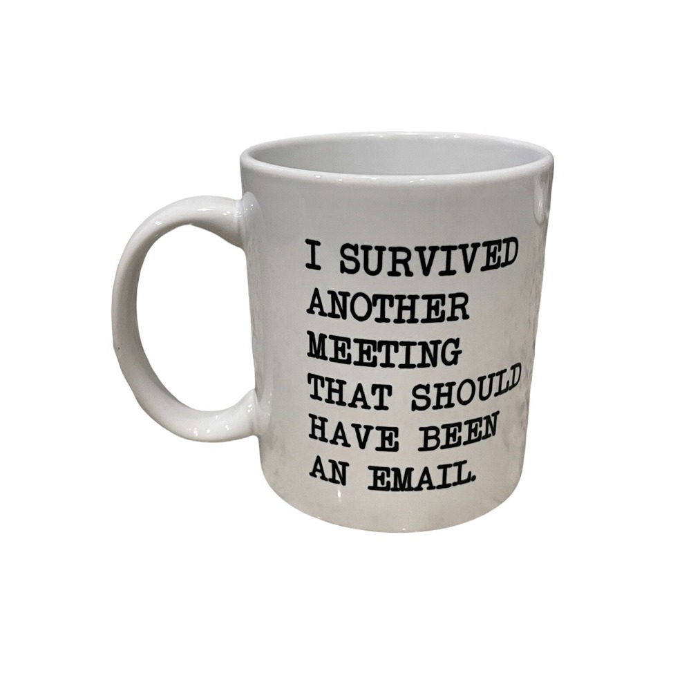 I Survived Another Meeting That Should‎ Have Been An Email Coffee Mug Cup Funny